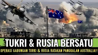 BANT∆I HABIS !! OPERASI MILITER GABUNGAN TURKI - RUSIA RATAKAN PANGKALAN AUSTRALIA