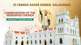 CONSECRATION OF THE RENOVATED CHURCH I 7TH APRIL, 2024 I ST.FRANCIS XAVIER CHURCH, PALLAVARAM.