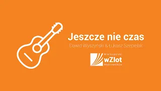 Dawid Wyszyński & Łukasz Szepielak - Jeszcze nie czas (piosenka wZlotu 2019)