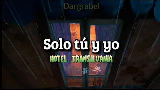 Solo tú y yo - Hotel Transilvania 4 ¦ Letra en Español