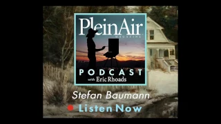 PleinAir Podcast: Episode 37 - Stefan Baumann's Inspirational Plein Air Experience