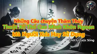 Thuật Xử Thế Cao Minh Giúp Mọi Người Sống Khôn Ngoan | Triết Lí Cuộc Sống | Ánh Sáng Của Tri Thức