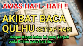 AWAS HATI-HATI !! INILAH AKIBAT MEMBACA QULHU (SURAH AL-IKHLAS) SETIAP HARI