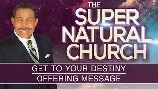 Get To Your Destiny - The Supernatural Church