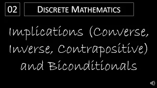 Discrete Math - 1.1.2 Implications Converse, Inverse, Contrapositive, and Biconditionals