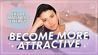 How to Become More MAGNETIC & ATTRACTIVE to People, Things and Experiences You Desire