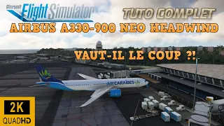 TUTO COMPLET DE L'AIRBUS A330-900 NEO HEADWIND SUR FLIGHT SIMULATOR 2020