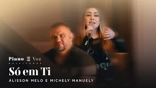 @MichelyManuelyOficial  & ÁLISSON MELO - SÓ EM TI | PIANO E VOZ RELEITURAS