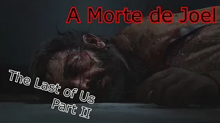 A Morte de Joel (Completo Dublado HD) || The Last of Us Part II