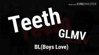 Teeth//GLMV//BL(gay love story)//Happy new year guys!!!