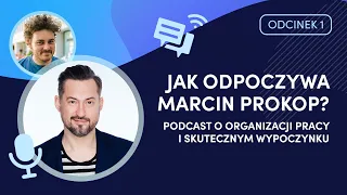 Jak odpoczywa Marcin Prokop? O organizacji pracy i skutecznym wypoczynku | DOBRA ROBOTA PODCAST