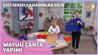 Ezgi Sertel'le Kadınlar Bilir: Sade Ama Kendinden Motifli Çanta