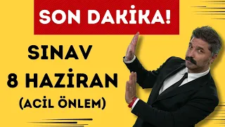 Sınav 8 Haziran! ACİL ÖNLEM