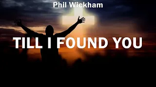 Phil Wickham ~ Till I Found You # lyrics # Casting Crowns, Hillsong Worship, Elevation Worship