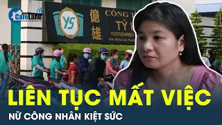 Chỉ trong vài tháng nữ công nhân mất việc đến 2 lần | CafeLand