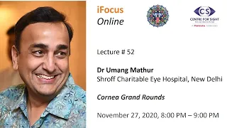 iFocus Online, Session 52,  Cornea Grand Rounds by Dr Umang Mathur