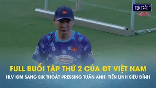 Full buổi tập thứ 2: HLV Kim Sang Sik thoát pressing của Tuấn Anh, Tiến Linh cực siêu