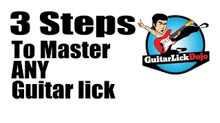 3 Steps to Master ANY Guitar Lick