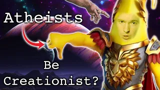 Atheism Stupid. Be Creationist?