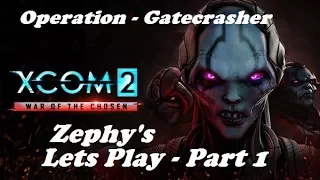 XCOM2 War of the Chosen - Operation Gatecrasher - Part 1 [Legend Ironman]