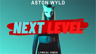 A$ton Wyld - Next Level (Lyrical Video)