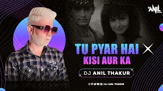 Tu Pyar Hai Kisi Aur Ka | Remix Dj Anil Thakur Kumar Sanu, Anuradha Paudwal | Mix 2K23