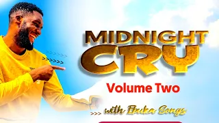 MIDNIGHT CRY VOLUME TWO (2) WITH EBUKA SONGS