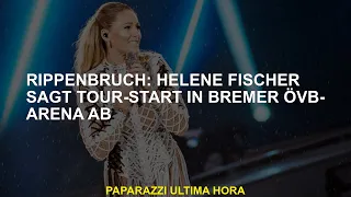 Rippen Break Helene Fischer stornierte Tourstart in Bremen Övb-Arena