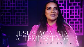Jesus Acalma a Tempestade - Elke Sônia (Clipe Oficial)