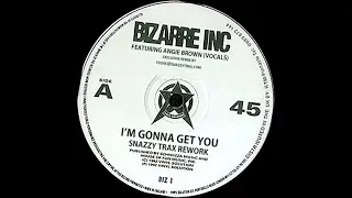 Bizarre Inc - I'm Gonna Get You (Snazzy Trax Rework Dub)