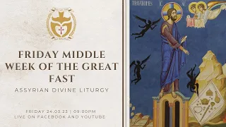 Divine Liturgy (Assyrian) | 24.03.2023 Friday, Middle Week of The Great Fast