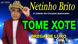 TOME XOTE BREGA DE LUXO AO VIVO  NETINHO BRITO O Judiador Dos Corações Apaixonados