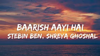 Baarish Aayi Hai (Lyrics) - Stebin Ben, Shreya Ghoshal | Javed-Mohsin | Karan K, Tejasswi P|Kunaal V