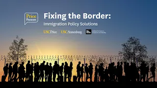 Price Presents: Fixing the Border: Immigration Policy Solutions