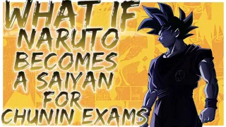 what if Naruto becomes a Saiyan for Chunin exams