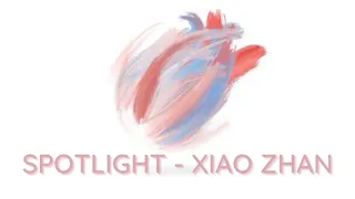 Xiao Zhan - Spotlight │ 光点-肖战