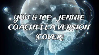 YOU & ME - JENNIE COACHELLA VERSION (COVER)