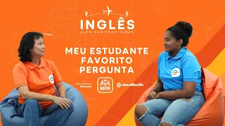 Meu estudante favorito pergunta | INGLÊS ALÉM  DAS FRONTEIRAS