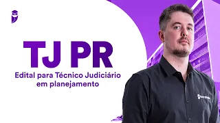 Concurso TJ PR: Edital para Técnico Judiciário em planejamento