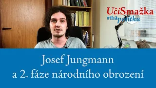 UčíSmažka 22 - Josef Jungmann a 2. fáze národního obrození