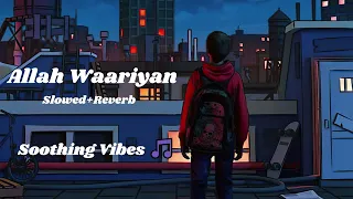 Allah Waariyan [Slowed+Reverb] 🎵 || Lofi Songs ❤ || Soothing Vibes 🎵