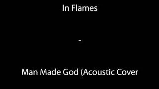 In Flames - Man made god (Acoustic Cover)
