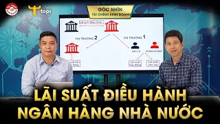 TĂNG LÃI SUẤT ĐIỀU HÀNH CỦA NGÂN HÀNG NHÀ NƯỚC: Hiểu như thế nào?