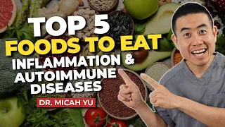 Top 5 Foods to Eat for Inflammation and Autoimmune Disease + BONUS tips | Dr. Micah Yu