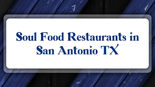 Top 10 Soul Food Restaurants in San Antonio, TX