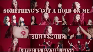 𝐒𝐨𝐦𝐞𝐭𝐡𝐢𝐧𝐠’𝐬 𝐆𝐨𝐭 𝐀 𝐇𝐨𝐥𝐝 𝐎𝐧 𝐌𝐞 (Christina Aguilera-Burlesque) Cover Rachel King