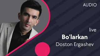 Doston Ergashev - Bo'larkan (jonli ijro 2021)