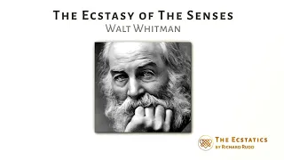 The Ecstasy of The Senses - Walt Whitman