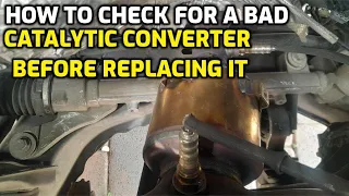 HOW TO CHECK FOR A BAD CATALYTIC CONVERTER BEFORE REPLACING IT