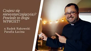 Czujesz się niewystarczający(a)? Powiedz to Bogu WPROST! | Parafia Łacina | x Radek Rakowski